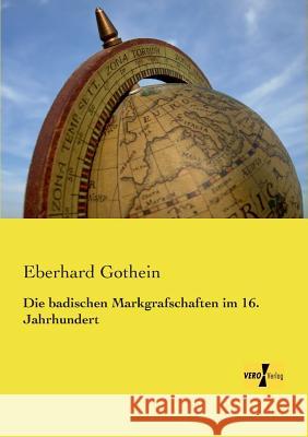 Die badischen Markgrafschaften im 16. Jahrhundert Eberhard Gothein 9783737201018
