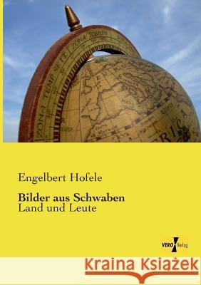 Bilder aus Schwaben: Land und Leute Hofele, Engelbert 9783737201025 Vero Verlag