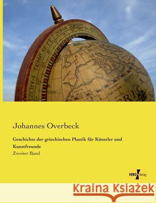 Geschichte der griechischen Plastik für Künstler und Kunstfreunde: Zweiter Band Overbeck, Johannes 9783737201032 Vero Verlag