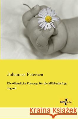 Die öffentliche Fürsorge für die hilfsbedürftige Jugend Johannes Petersen 9783737201131 Vero Verlag