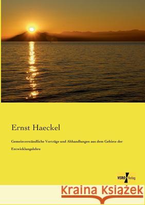 Gemeinverständliche Vorträge und Abhandlungen aus dem Gebiete der Entwicklungslehre Ernst Haeckel   9783737201223 Vero Verlag