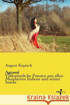 Agrumi : Volkstümliche Poesien aus allen Mundarten Italiens und seiner Inseln August Kopisch 9783737201360 Vero Verlag Gmbh & Co.Kg