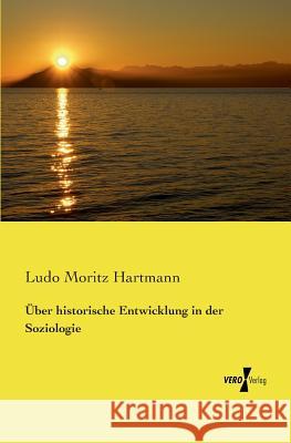 Über historische Entwicklung in der Soziologie Ludo Moritz Hartmann 9783737201407 Vero Verlag