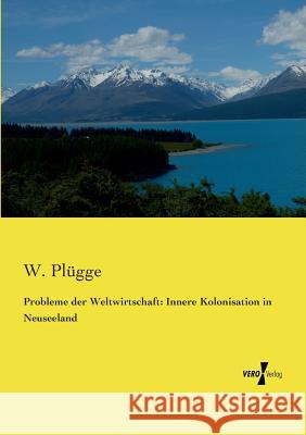 Probleme der Weltwirtschaft: Innere Kolonisation in Neuseeland W Plügge 9783737201537 Vero Verlag