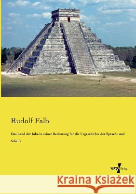 Das Land der Inka in seiner Bedeutung für die Urgeschichte der Sprache und Schrift Rudolf Falb   9783737201629 Vero Verlag