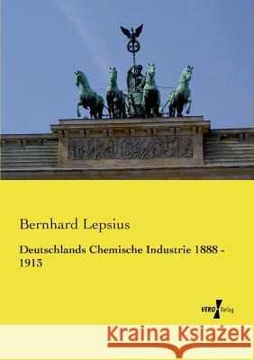 Deutschlands Chemische Industrie 1888 - 1913 Bernhard Lepsius 9783737201711 Vero Verlag