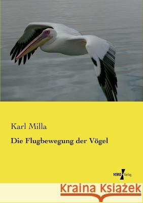 Die Flugbewegung der Vögel Karl Milla 9783737201742
