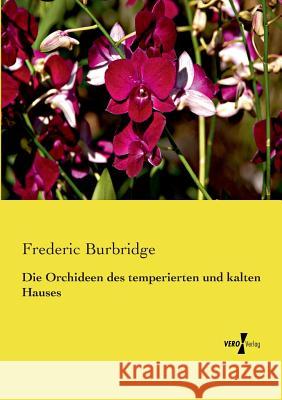 Die Orchideen des temperierten und kalten Hauses Frederic Burbridge 9783737201766