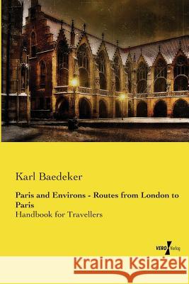 Paris and Environs - Routes from London to Paris : Handbook for Travellers Karl Baedeker 9783737201902 Vero Verlag Gmbh & Co. Kg