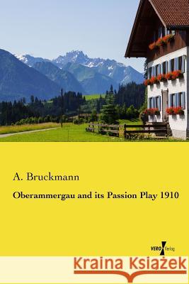 Oberammergau and its Passion Play 1910 A. Bruckmann 9783737201933 Vero Verlag Gmbh & Co. Kg