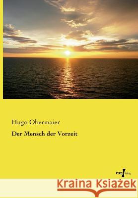 Der Mensch der Vorzeit Hugo Obermaier 9783737202046 Vero Verlag