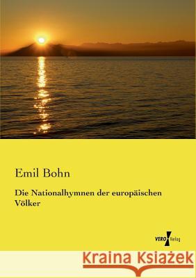 Die Nationalhymnen der europäischen Völker Emil Bohn 9783737202558