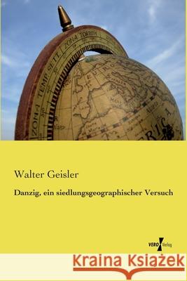 Danzig, ein siedlungsgeographischer Versuch Geisler, Walter 9783737202626
