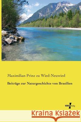 Beiträge zur Naturgeschichte von Brasilien Maximilian Prinz Zu Wied-Neuwied 9783737202633 Vero Verlag