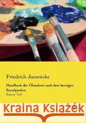 Handbuch der Ölmalerei nach dem heutigen Standpunkte: Erster Teil Friedrich Jaennicke 9783737202664 Vero Verlag
