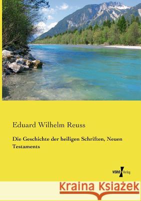 Die Geschichte der heiligen Schriften, Neuen Testaments Eduard Wilhelm Reuss 9783737202923