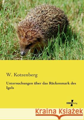 Untersuchungen über das Rückenmark des Igels W Kotzenberg 9783737203531 Vero Verlag