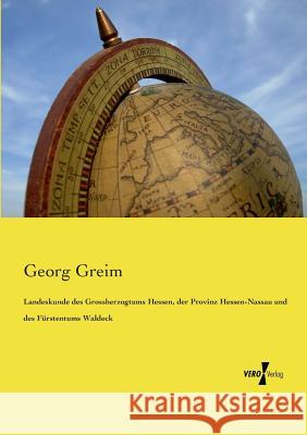 Landeskunde des Grossherzogtums Hessen, der Provinz Hessen-Nassau und des Fürstentums Waldeck Georg Greim 9783737203586 Vero Verlag