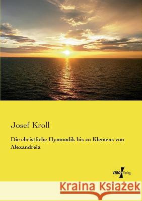 Die christliche Hymnodik bis zu Klemens von Alexandreia Josef Kroll 9783737203609