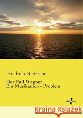 Der Fall Wagner: Ein Musikanten - Problem Nietzsche, Friedrich Wilhelm 9783737203616 Vero Verlag
