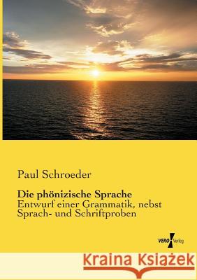 Die phönizische Sprache: Entwurf einer Grammatik, nebst Sprach- und Schriftproben Assistant to the Librarian Paul Schroeder (Bangor Theological Seminary Maine) 9783737203654