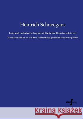 Laute und Lautentwickelung des sicilianischen Dialectes nebst einer Mundartenkarte und aus dem Volksmunde gesammelten Sprachproben Heinrich Schneegans 9783737204033 Vero Verlag