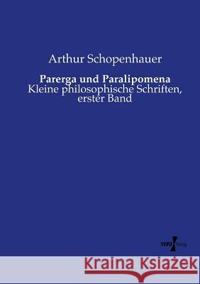 Parerga und Paralipomena: Kleine philosophische Schriften, erster Band Schopenhauer, Arthur 9783737204217 Vero Verlag