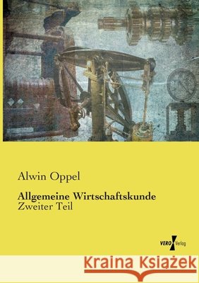 Allgemeine Wirtschaftskunde Oppel, Alwin 9783737204545 Vero Verlag in hansebooks GmbH