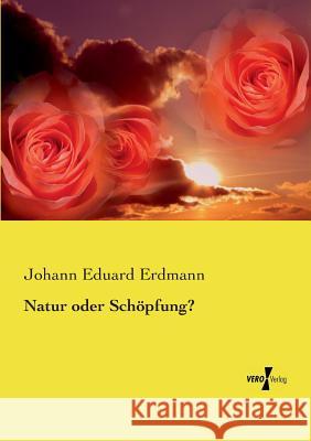 Natur oder Schöpfung? Johann Eduard Erdmann 9783737204873 Vero Verlag