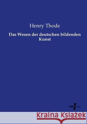Das Wesen der deutschen bildenden Kunst Henry Thode 9783737204989