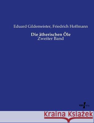 Die ätherischen Öle: Zweiter Band Gildemeister, Eduard 9783737205023 Vero Verlag