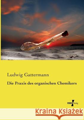 Die Praxis des organischen Chemikers Ludwig Gattermann 9783737205146