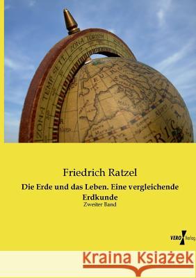 Die Erde und das Leben. Eine vergleichende Erdkunde: Zweiter Band Friedrich Ratzel 9783737205191