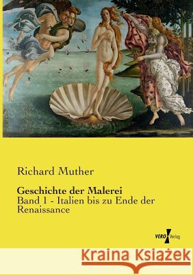 Geschichte der Malerei: Band 1 - Italien bis zu Ende der Renaissance Muther, Richard 9783737205474 Vero Verlag
