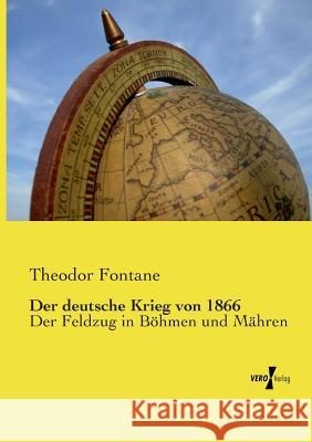 Der deutsche Krieg von 1866: Der Feldzug in Böhmen und Mähren Theodor Fontane 9783737205870 Vero Verlag