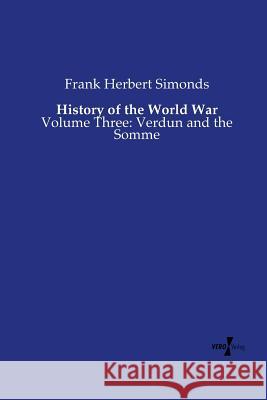 History of the World War: Volume Three: Verdun and the Somme Frank Herbert Simonds 9783737206037 Vero Verlag