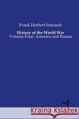 History of the World War: Volume Four: America and Russia Frank Herbert Simonds 9783737206044 Vero Verlag