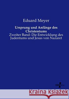 Ursprung und Anfänge des Christentums: Zweiter Band: Die Entwicklung des Judentums und Jesus von Nazaret Eduard Meyer 9783737206310