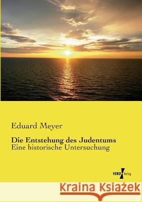 Die Entstehung des Judentums: Eine historische Untersuchung Eduard Meyer 9783737206341