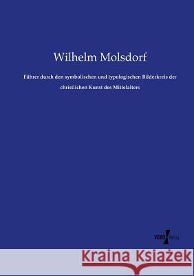 Führer durch den symbolischen und typologischen Bilderkreis der christlichen Kunst des Mittelalters Wilhelm Molsdorf 9783737206501 Vero Verlag