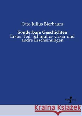 Sonderbare Geschichten: Erster Teil: Schmulius Cäsar und andre Erscheinungen Otto Julius Bierbaum 9783737206655 Vero Verlag