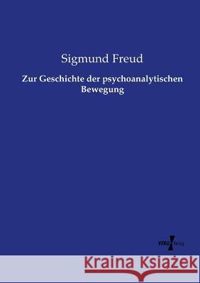 Zur Geschichte der psychoanalytischen Bewegung Sigmund Freud 9783737206686 Vero Verlag