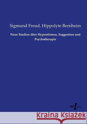 Neue Studien über Hypnotismus, Suggestion und Psychotherapie Sigmund Freud Hippolyte Bernheim  9783737206884 Vero Verlag