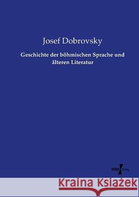 Geschichte der böhmischen Sprache und älteren Literatur Josef Dobrovsky 9783737206907