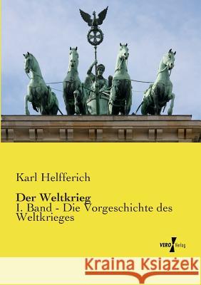 Der Weltkrieg: I. Band - Die Vorgeschichte des Weltkrieges Helfferich, Karl 9783737207539 Vero Verlag