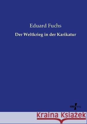 Der Weltkrieg in der Karikatur Eduard Fuchs   9783737207591 Vero Verlag