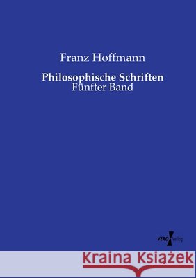 Philosophische Schriften: Fünfter Band Hoffmann, Franz 9783737207690 Vero Verlag