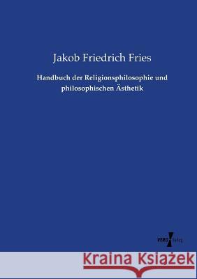 Handbuch der Religionsphilosophie und philosophischen Ästhetik Jakob Friedrich Fries 9783737207836