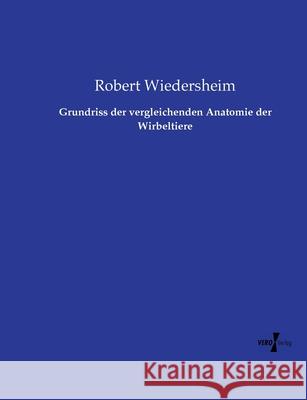 Grundriss der vergleichenden Anatomie der Wirbeltiere Wiedersheim, Robert 9783737207928