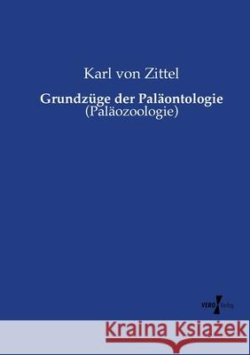 Grundzüge der Paläontologie: (Paläozoologie) Karl Von Zittel 9783737207980